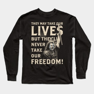 They May Take Our Lives, But They'll Never Take Our Freedom! Long Sleeve T-Shirt